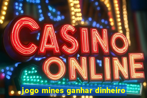 jogo mines ganhar dinheiro